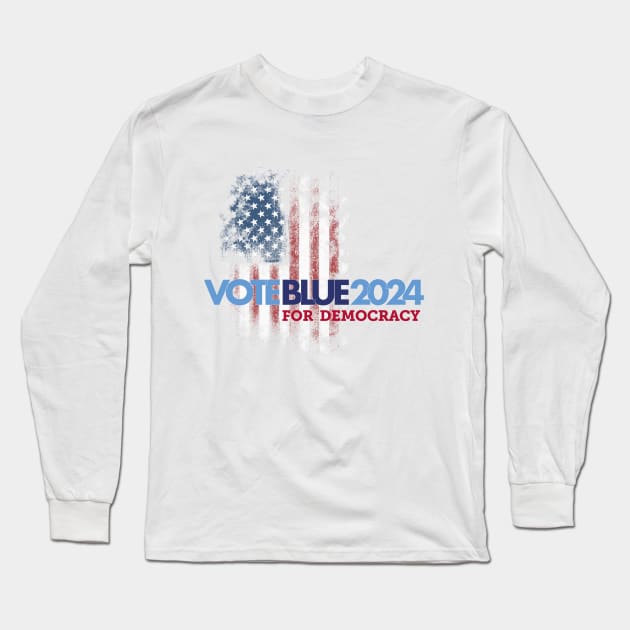 Vote Blue 2024 For Democracy Long Sleeve T-Shirt by Stonework Design Studio